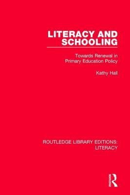 Literacy and Schooling: Towards Renewal in Primary Education Policy by Kathy Hall