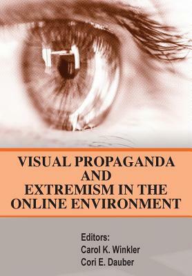 Visual Propaganda and Extremism in the Online Enivironment by Strategic Studies Institute