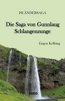 Die Saga Von Gunnlaug Schlangenzunge: Islandersaga by Eugen Kolbing, Unknown