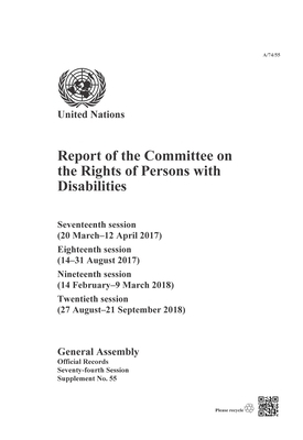 Report of the Committee on the Rights of Persons with Disabilities: Seventeenth (20 March-12 April 2017), Eighteenth (14-31 August 2017), Nineteenth ( by 