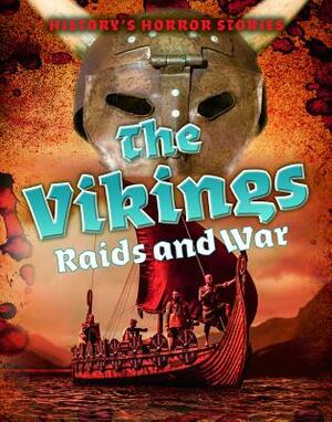 The Vikings: Raids and War by Louise A. Spilsbury