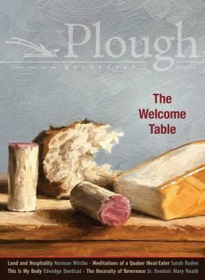 Plough Quarterly No. 20 - The Welcome Table by Sarah Ruden, Edwidge Danticat, Daniel Larison