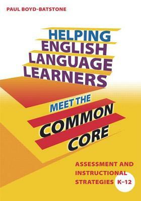 Helping English Language Learners Meet the Common Core: Assessment and Instructional Strategies K-12 by Paul Boyd-Batstone