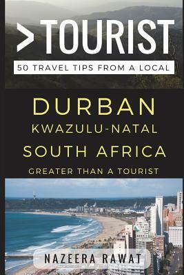 Greater Than a Tourist - Durban Kwazulu-Natal South Africa: 50 Travel Tips from a Local by Lisa Rusczyk Ed D., Nazeera Rawat, Greater Than a. Tourist