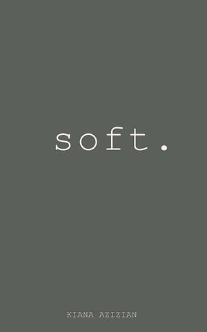 Soft by Kiana Azizian