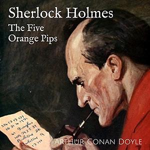 The Case of the 5 Orange Pips by Arthur Conan Doyle