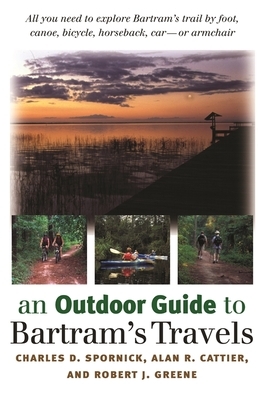 An Outdoor Guide to Bartram's Travels by Robert J. Greene, Charles D. Spornick, Alan R. Cattier