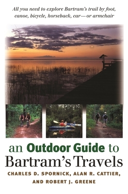 An Outdoor Guide to Bartram's Travels by Charles D. Spornick, Alan R. Cattier, Robert J. Greene