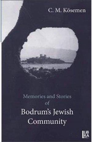 Stories and Memories of Bodrum's Jewish Community by C. M. Kosemen