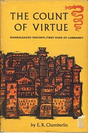 The Count of Virtue:Giangaleazzo Visconti, Duke of Milan by E.R. Chamberlin