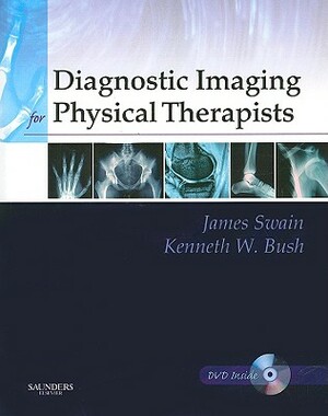 Diagnostic Imaging for Physical Therapists [With DVD] by James Swain, Juliette Brosing, Kenneth W. Bush