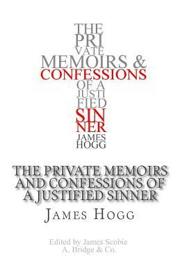 The Private Memoirs and Confessions of a Justified Sinner by James Hogg