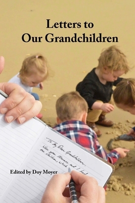 Letters to Our Grandchildren: Biblical Lessons from Grandfathers to their Grandchildren by Wilson Adams, Mike Wilson, Steve Klein