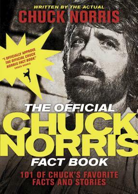 The Official Chuck Norris Fact Book: 101 of Chuck's Favorite Facts and Stories by Chuck Norris