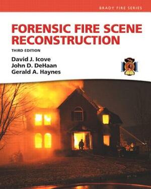 Forensic Fire Scene Reconstruction by John de Haan, Gerald Haynes, David Icove