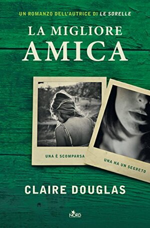 La migliore amica by Claire Douglas