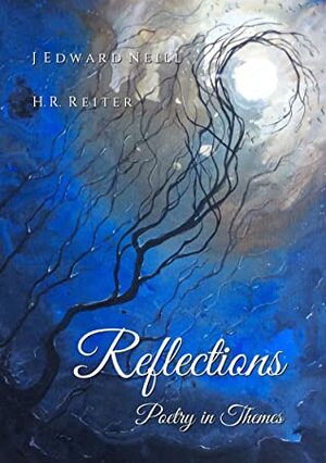 Reflections: Poetry in Themes by H.R. Reiter, J. Edward Neill