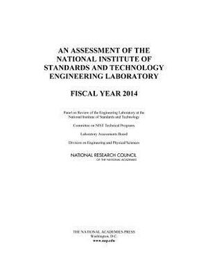 An Assessment of the National Institute of Standards and Technology Engineering Laboratory: Fiscal Year 2014 by Division on Engineering and Physical Sci, Laboratory Assessments Board, National Research Council