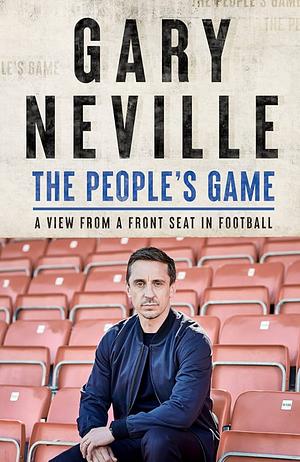 The People's Game: How Football Lost Its Way by Gary Neville