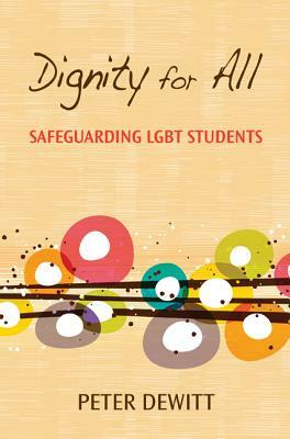 Dignity for All: Safeguarding LGBT Students by Peter M. DeWitt