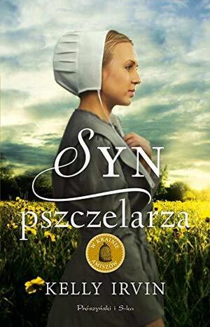 Syn pszczelarza by Kelly Irvin