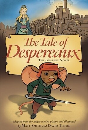 The Tale of Despereaux: The Graphic Novel by Matt Smith, David Tilton
