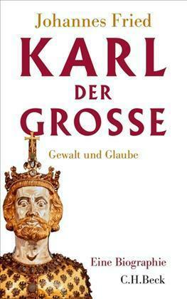 Karl der Große: Gewalt und Glaube by Johannes Fried