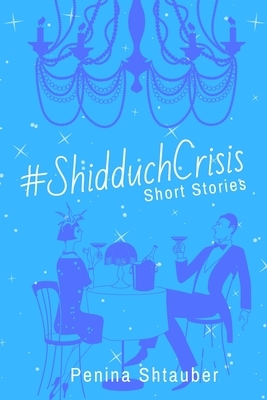 #ShidduchCrisis: Short Stories by Penina Shtauber