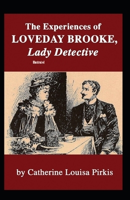 The Experiences of Loveday Brooke, Lady Detective Illustrated by Catherine Louisa Pirkis