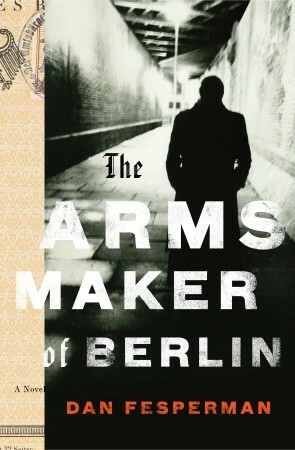 The Arms Maker of Berlin by Dan Fesperman