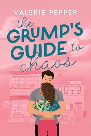 The Grump's Guide to Chaos: A Small Town Grumpy-Sunshine Romantic Comedy by Valerie Pepper