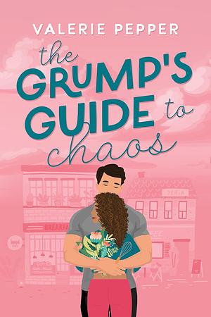 The Grump's Guide to Chaos: A Small Town Grumpy-Sunshine Romantic Comedy by Valerie Pepper