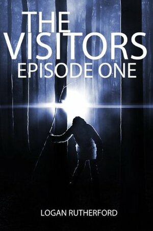 The Visitors: Episode One (The shocking YA dystopian serial) by Logan Rutherford