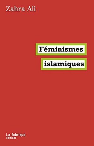 Féminismes islamiques (LA FABRIQUE) by Ali Zahra