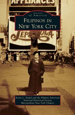 Filipinos in New York City by Filipino-American National Historical So, Kevin L. Nadal