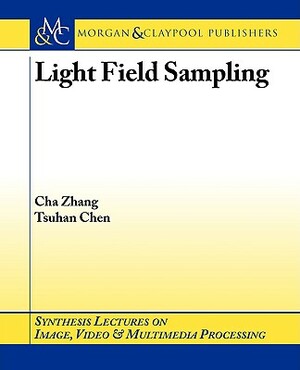 Light Field Sampling by Cha Zhang, Tsuhan Chen