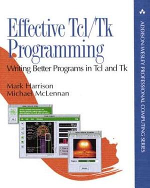 Effective Tcl/TK Programming: Writing Better Programs with TCL and TK by Mark Harrison, Michael McLennan