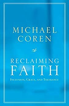 Reclaiming Faith: Inclusion, Grace, and Tolerance by Michael Coren