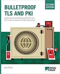 Bulletproof TLS and PKI, Second Edition: Understanding and Deploying SSL/TLS and PKI to Secure Servers and Web Applications by Ivan Ristic