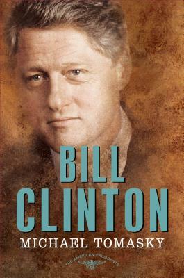 Bill Clinton: The American Presidents Series: The 42nd President, 1993-2001 by Michael Tomasky