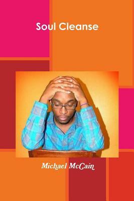 Soul Cleanse: The Spilled Ink Experience by Michael a. McCain