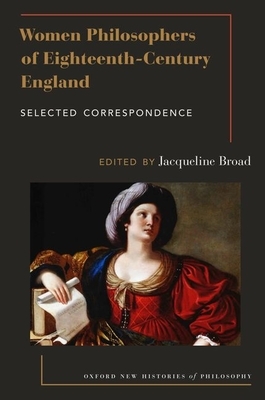 Women Philosophers of Eighteenth-Century England: Selected Correspondence by 