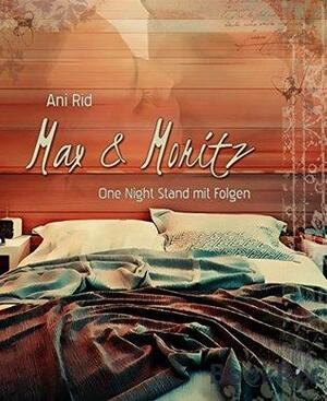 Max & Moritz: One Night Stand mit Folgen by Ani Rid, Irina Christmann