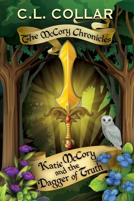 The McCory Chronicles: Katie McCory and the Dagger of Truth by C. L. Collar