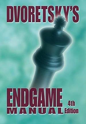Dvoretsky's Endgame Manual: Fourth Edition by Mark Dvoretsky, Mark Dvoretsky