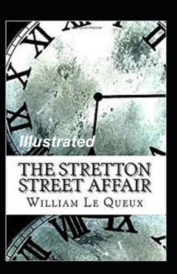 The Stretton Street Affair Illustrated by William Le Queux
