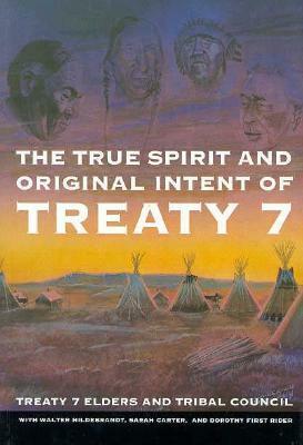 The True Spirit and Original Intent of Treaty 7 by Treaty 7 Elders