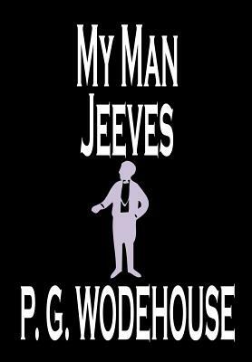 My Man Jeeves by P. G. Wodehouse, Fiction, Literary, Humorous by P.G. Wodehouse