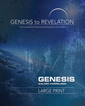 Genesis to Revelation: Genesis Participant Book [large Print]: A Comprehensive Verse-By-Verse Exploration of the Bible by Walter Harrelson
