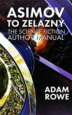 Asimov To Zelazny: The Science Fiction Author Manual by Adam Rowe
